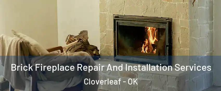 Brick Fireplace Repair And Installation Services Cloverleaf - OK