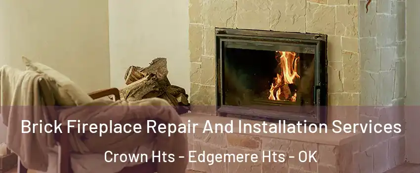 Brick Fireplace Repair And Installation Services Crown Hts - Edgemere Hts - OK