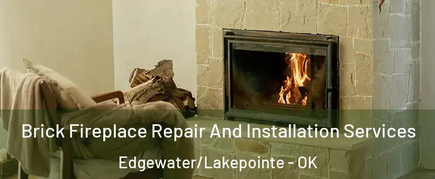 Brick Fireplace Repair And Installation Services Edgewater/Lakepointe - OK