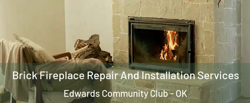 Brick Fireplace Repair And Installation Services Edwards Community Club - OK