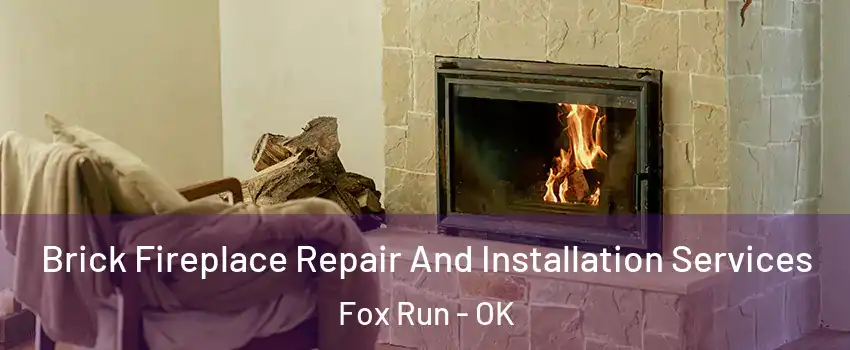Brick Fireplace Repair And Installation Services Fox Run - OK