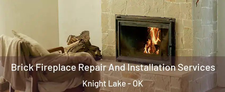 Brick Fireplace Repair And Installation Services Knight Lake - OK