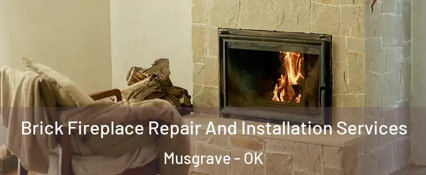 Brick Fireplace Repair And Installation Services Musgrave - OK