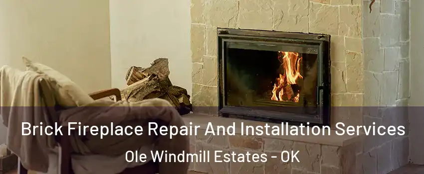 Brick Fireplace Repair And Installation Services Ole Windmill Estates - OK
