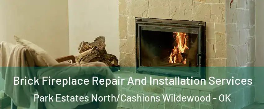 Brick Fireplace Repair And Installation Services Park Estates North/Cashions Wildewood - OK
