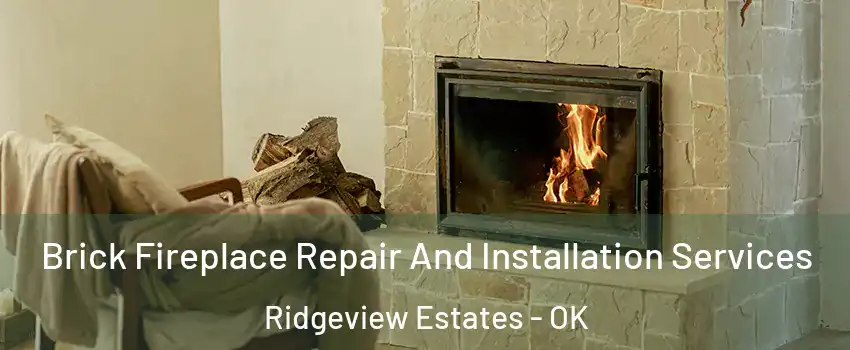 Brick Fireplace Repair And Installation Services Ridgeview Estates - OK