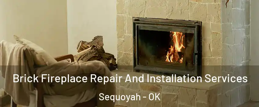 Brick Fireplace Repair And Installation Services Sequoyah - OK