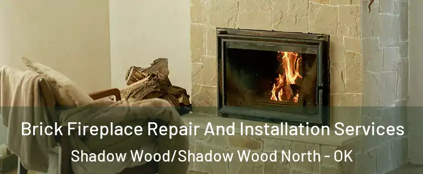 Brick Fireplace Repair And Installation Services Shadow Wood/Shadow Wood North - OK