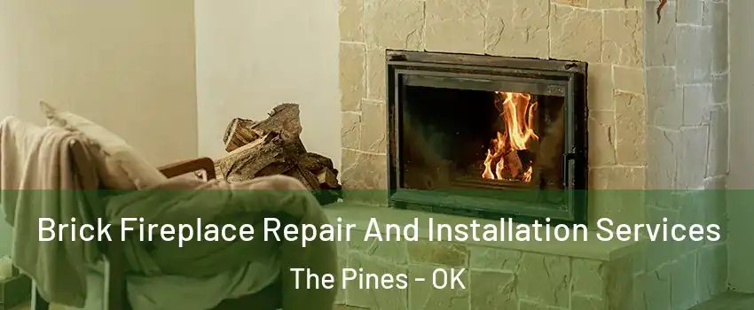 Brick Fireplace Repair And Installation Services The Pines - OK