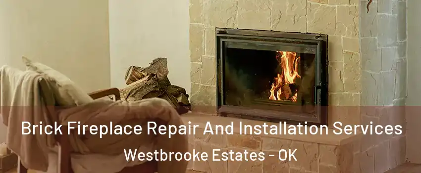 Brick Fireplace Repair And Installation Services Westbrooke Estates - OK