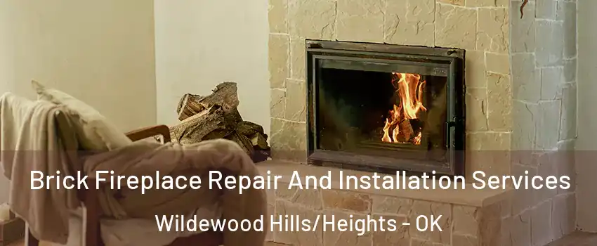 Brick Fireplace Repair And Installation Services Wildewood Hills/Heights - OK