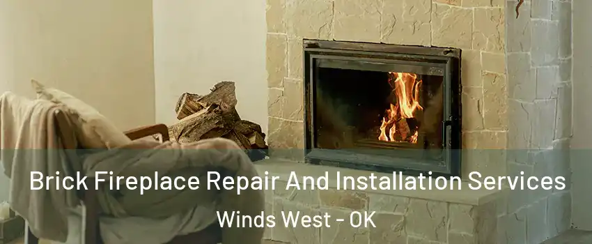 Brick Fireplace Repair And Installation Services Winds West - OK