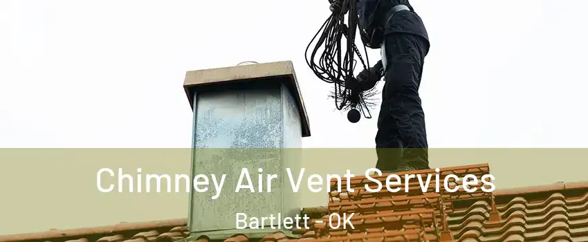 Chimney Air Vent Services Bartlett - OK