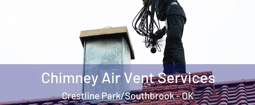 Chimney Air Vent Services Crestline Park/Southbrook - OK