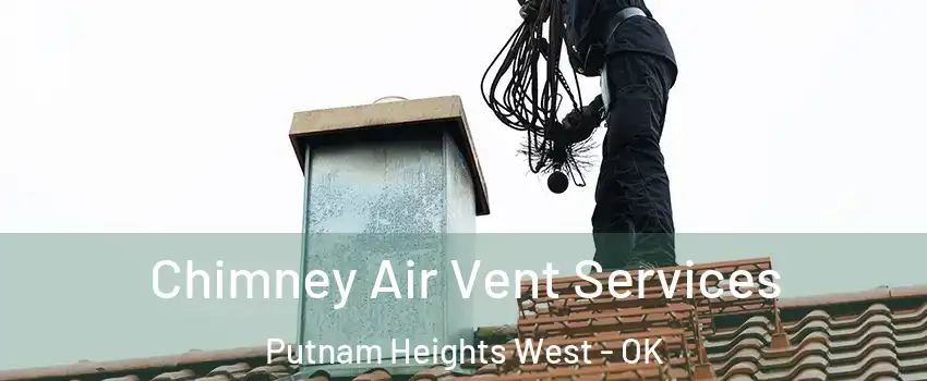 Chimney Air Vent Services Putnam Heights West - OK