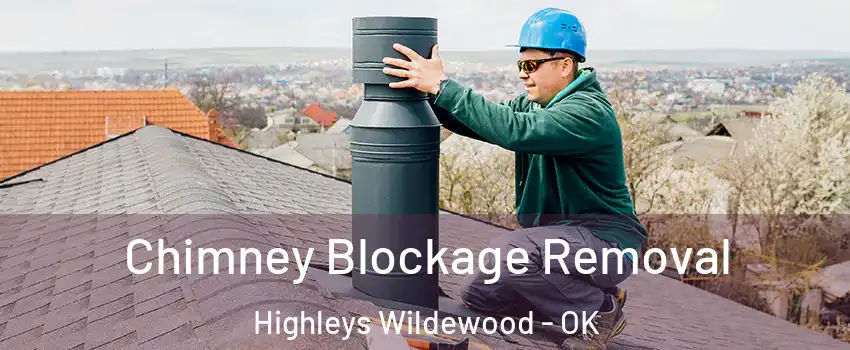 Chimney Blockage Removal Highleys Wildewood - OK