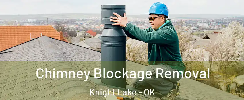 Chimney Blockage Removal Knight Lake - OK