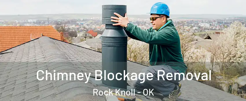 Chimney Blockage Removal Rock Knoll - OK