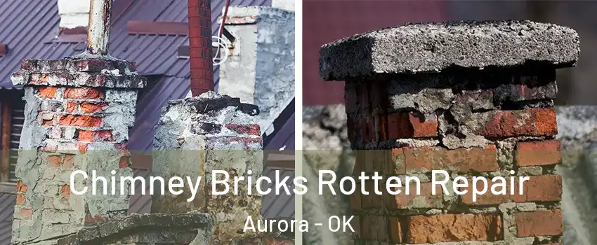Chimney Bricks Rotten Repair Aurora - OK