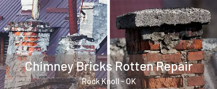 Chimney Bricks Rotten Repair Rock Knoll - OK