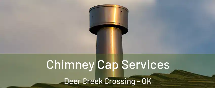 Chimney Cap Services Deer Creek Crossing - OK