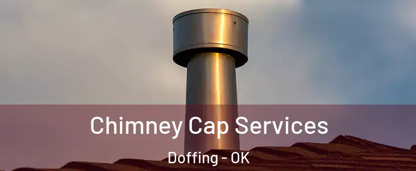 Chimney Cap Services Doffing - OK
