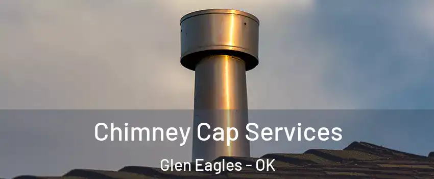 Chimney Cap Services Glen Eagles - OK