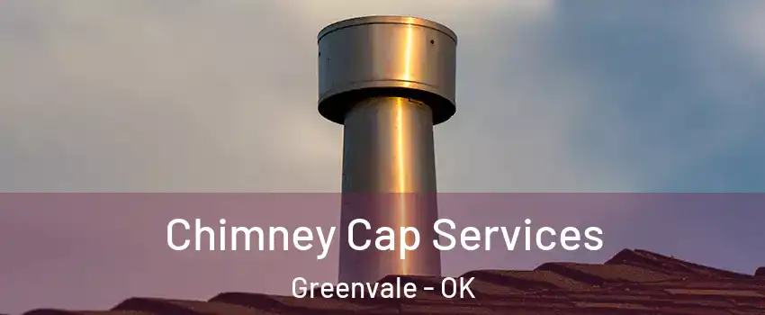Chimney Cap Services Greenvale - OK
