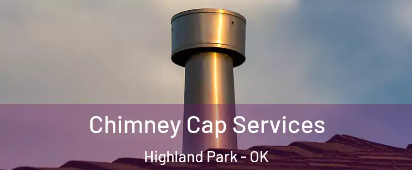 Chimney Cap Services Highland Park - OK