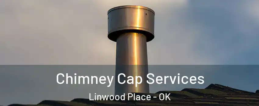 Chimney Cap Services Linwood Place - OK