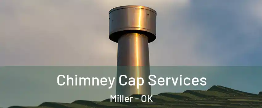 Chimney Cap Services Miller - OK