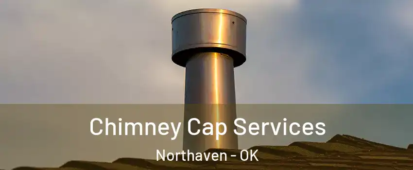 Chimney Cap Services Northaven - OK