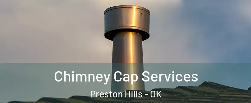 Chimney Cap Services Preston Hills - OK