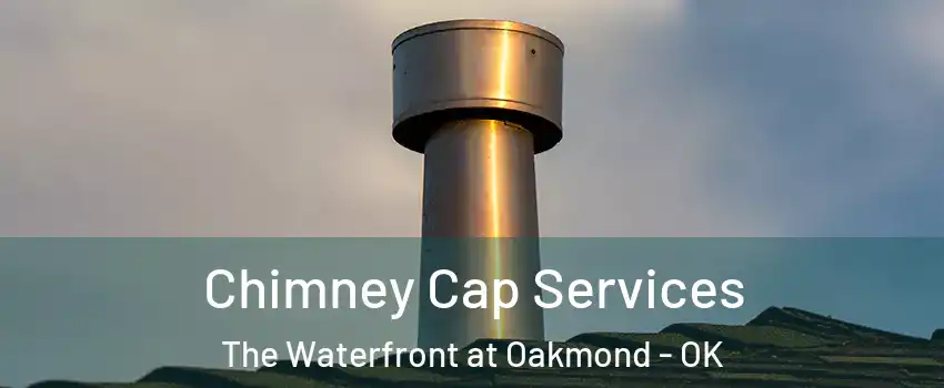 Chimney Cap Services The Waterfront at Oakmond - OK