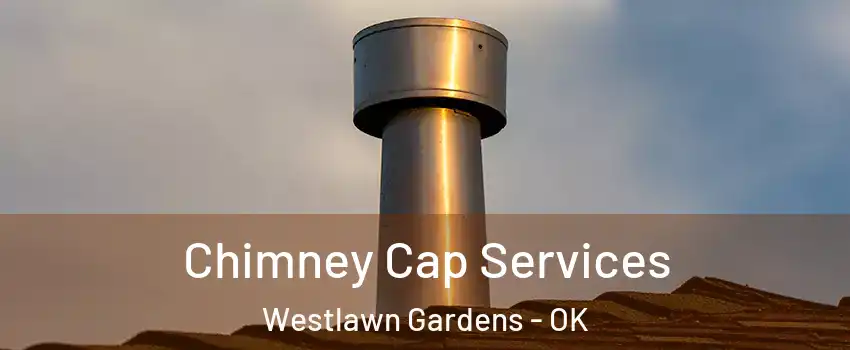 Chimney Cap Services Westlawn Gardens - OK