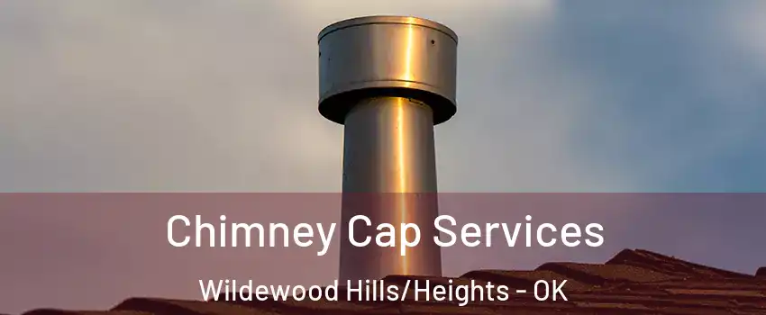 Chimney Cap Services Wildewood Hills/Heights - OK