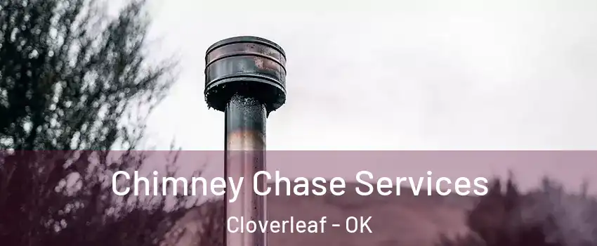 Chimney Chase Services Cloverleaf - OK