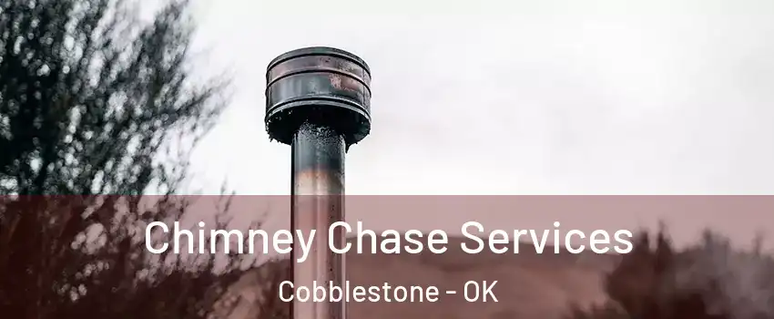 Chimney Chase Services Cobblestone - OK