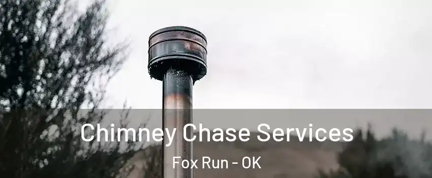 Chimney Chase Services Fox Run - OK