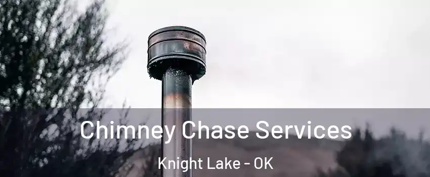 Chimney Chase Services Knight Lake - OK