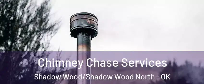 Chimney Chase Services Shadow Wood/Shadow Wood North - OK