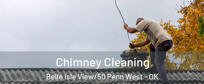 Chimney Cleaning Belle Isle View/50 Penn West - OK