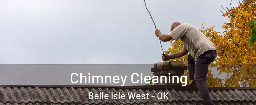 Chimney Cleaning Belle Isle West - OK