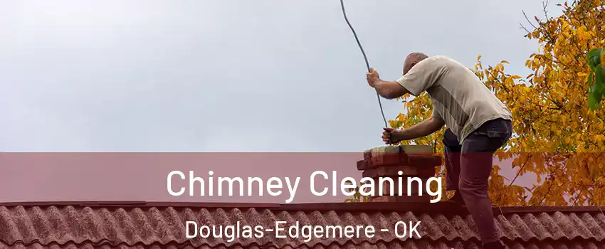 Chimney Cleaning Douglas-Edgemere - OK