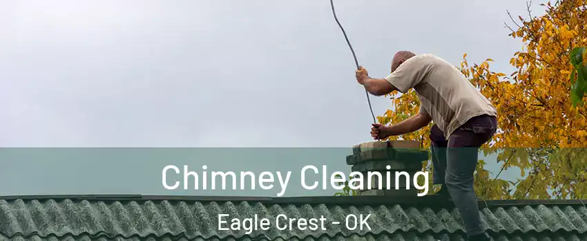 Chimney Cleaning Eagle Crest - OK