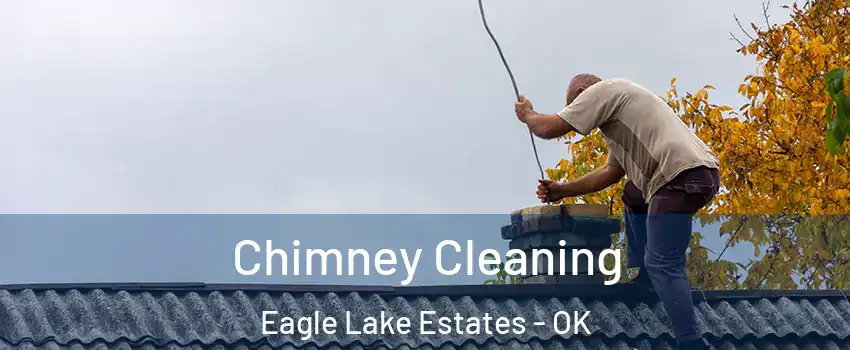 Chimney Cleaning Eagle Lake Estates - OK