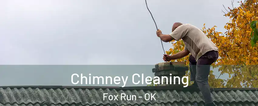 Chimney Cleaning Fox Run - OK