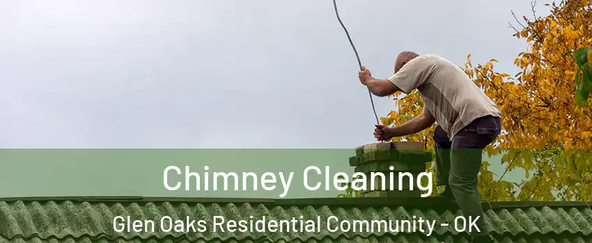 Chimney Cleaning Glen Oaks Residential Community - OK