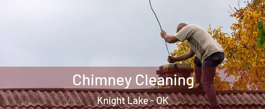 Chimney Cleaning Knight Lake - OK