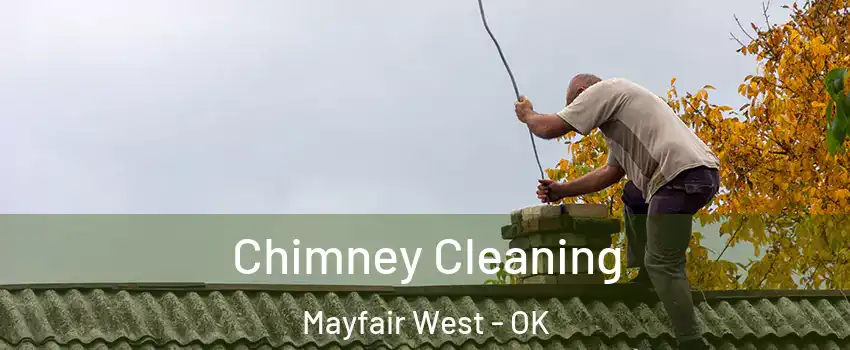 Chimney Cleaning Mayfair West - OK